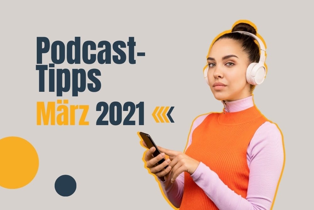 Podcast-Tipps März 2021: Unsere Empfehlungen